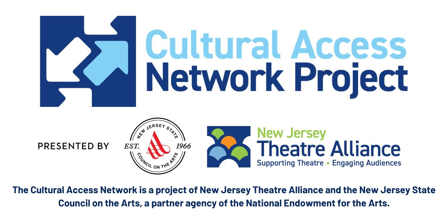 The Cultural Access Network is a project of New Jersey Theatre Alliance and the New Jersey State Council on the Arts, a partner agency of the National Endowment for the Arts.
